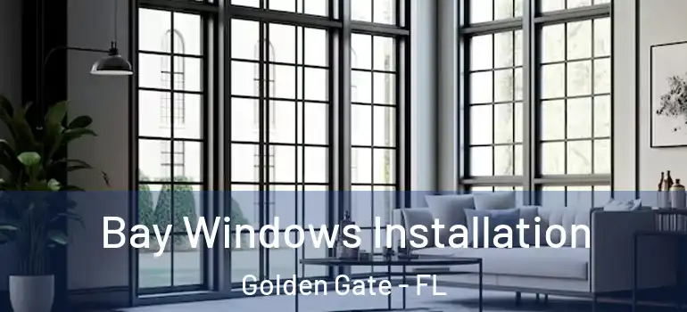  Bay Windows Installation Golden Gate - FL