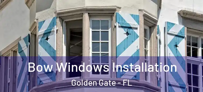  Bow Windows Installation Golden Gate - FL