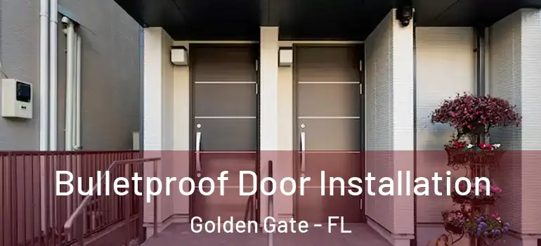  Bulletproof Door Installation Golden Gate - FL