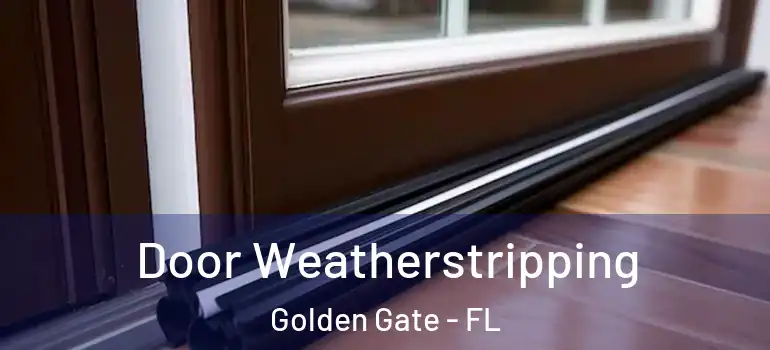  Door Weatherstripping Golden Gate - FL