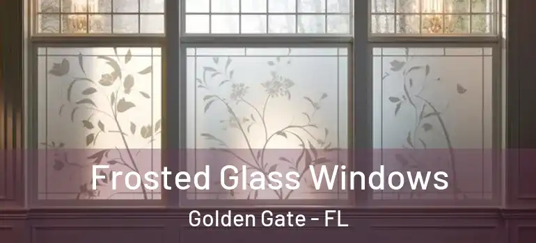  Frosted Glass Windows Golden Gate - FL