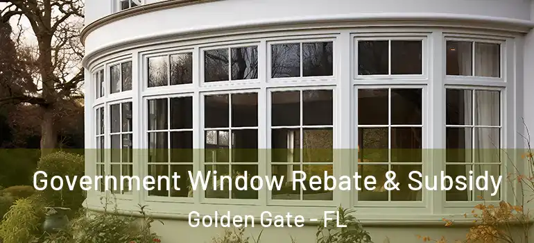  Government Window Rebate & Subsidy Golden Gate - FL
