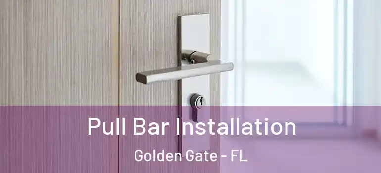  Pull Bar Installation Golden Gate - FL