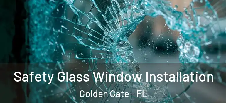  Safety Glass Window Installation Golden Gate - FL