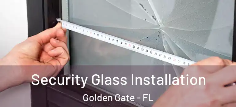  Security Glass Installation Golden Gate - FL