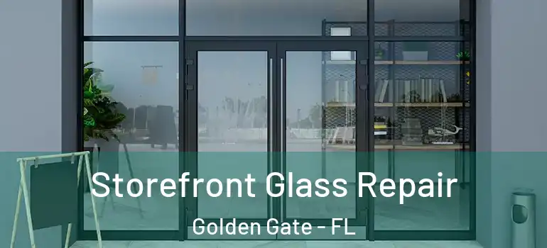  Storefront Glass Repair Golden Gate - FL