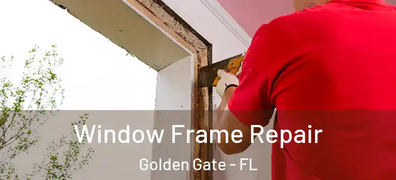  Window Frame Repair Golden Gate - FL