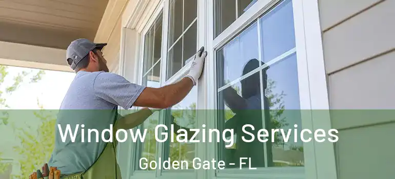  Window Glazing Services Golden Gate - FL