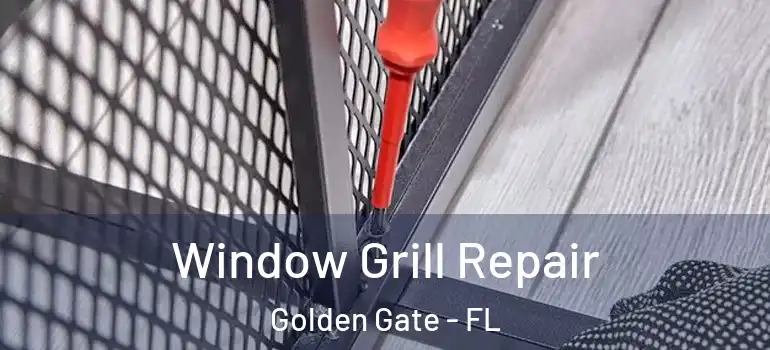  Window Grill Repair Golden Gate - FL